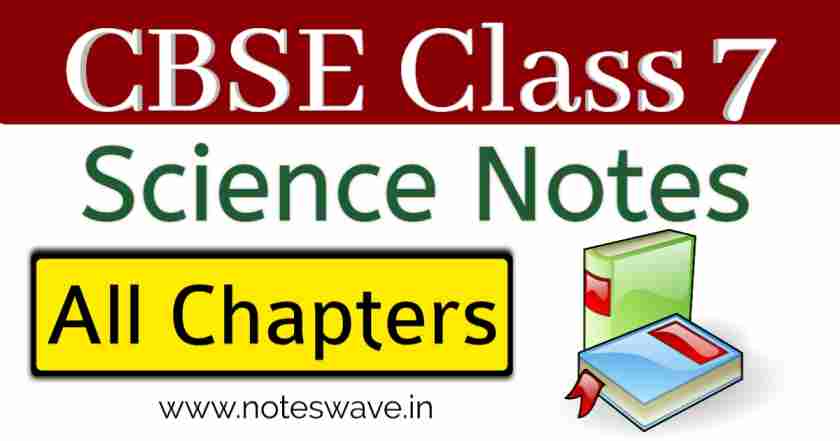 Class 7 Science Notes All Chapters || CBSE || NCERT