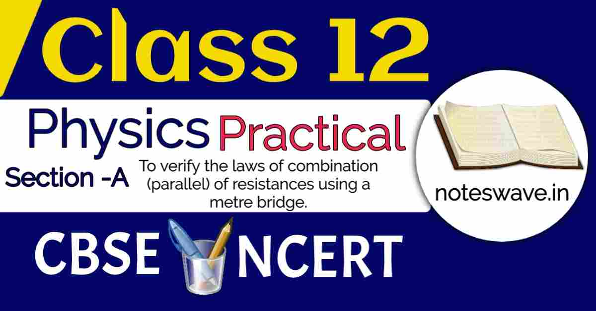 CBSE Class 12 Physics Practical Experiments Notes with readings || To verify the laws of combination (parallel) of resistances using a metre bridge.