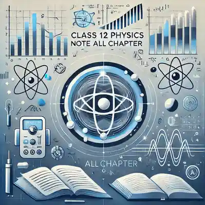 Class 12 Physics Notes All Chapter